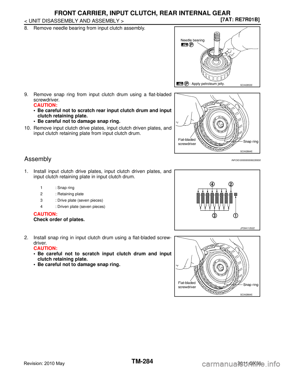 INFINITI QX56 2011  Factory Service Manual 
TM-284
< UNIT DISASSEMBLY AND ASSEMBLY >[7AT: RE7R01B]
FRONT CARRIER, INPUT CLUT
CH, REAR INTERNAL GEAR
8. Remove needle bearing from input clutch assembly.
9. Remove snap ring from input clutch drum