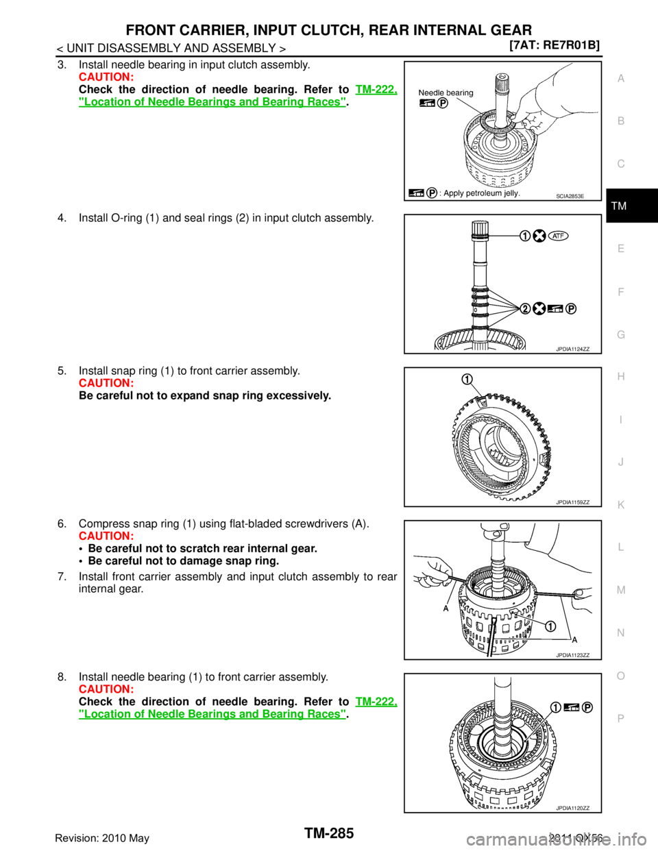 INFINITI QX56 2011  Factory Service Manual 
FRONT CARRIER, INPUT CLUTCH, REAR INTERNAL GEARTM-285
< UNIT DISASSEMBLY AND ASSEMBLY > [7AT: RE7R01B]
C
EF
G H
I
J
K L
M A
B
TM
N
O P
3. Install needle bearing in input clutch assembly. CAUTION:
Che