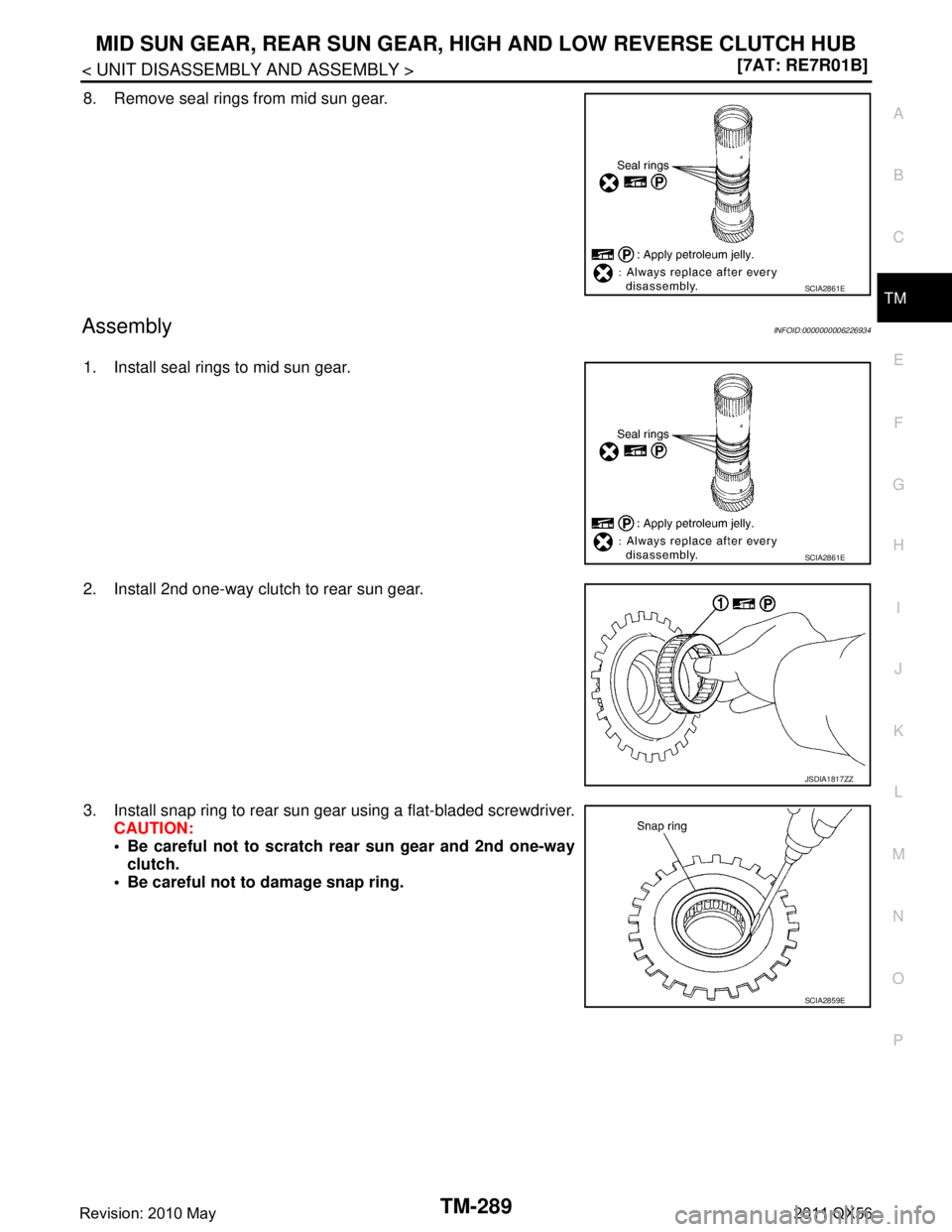 INFINITI QX56 2011  Factory Service Manual 
MID SUN GEAR, REAR SUN GEAR, HIGH AND LOW REVERSE CLUTCH HUB
TM-289
< UNIT DISASSEMBLY AND ASSEMBLY > [7AT: RE7R01B]
C
EF
G H
I
J
K L
M A
B
TM
N
O P
8. Remove seal rings from mid sun gear.
AssemblyIN
