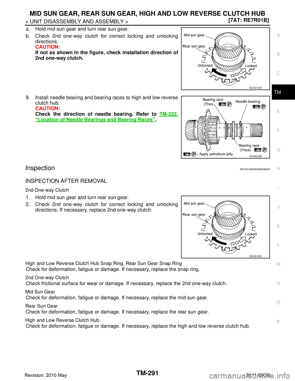 INFINITI QX56 2011  Factory Service Manual 
MID SUN GEAR, REAR SUN GEAR, HIGH AND LOW REVERSE CLUTCH HUB
TM-291
< UNIT DISASSEMBLY AND ASSEMBLY > [7AT: RE7R01B]
C
EF
G H
I
J
K L
M A
B
TM
N
O P
a. Hold mid sun gear and turn rear sun gear.
b. Ch