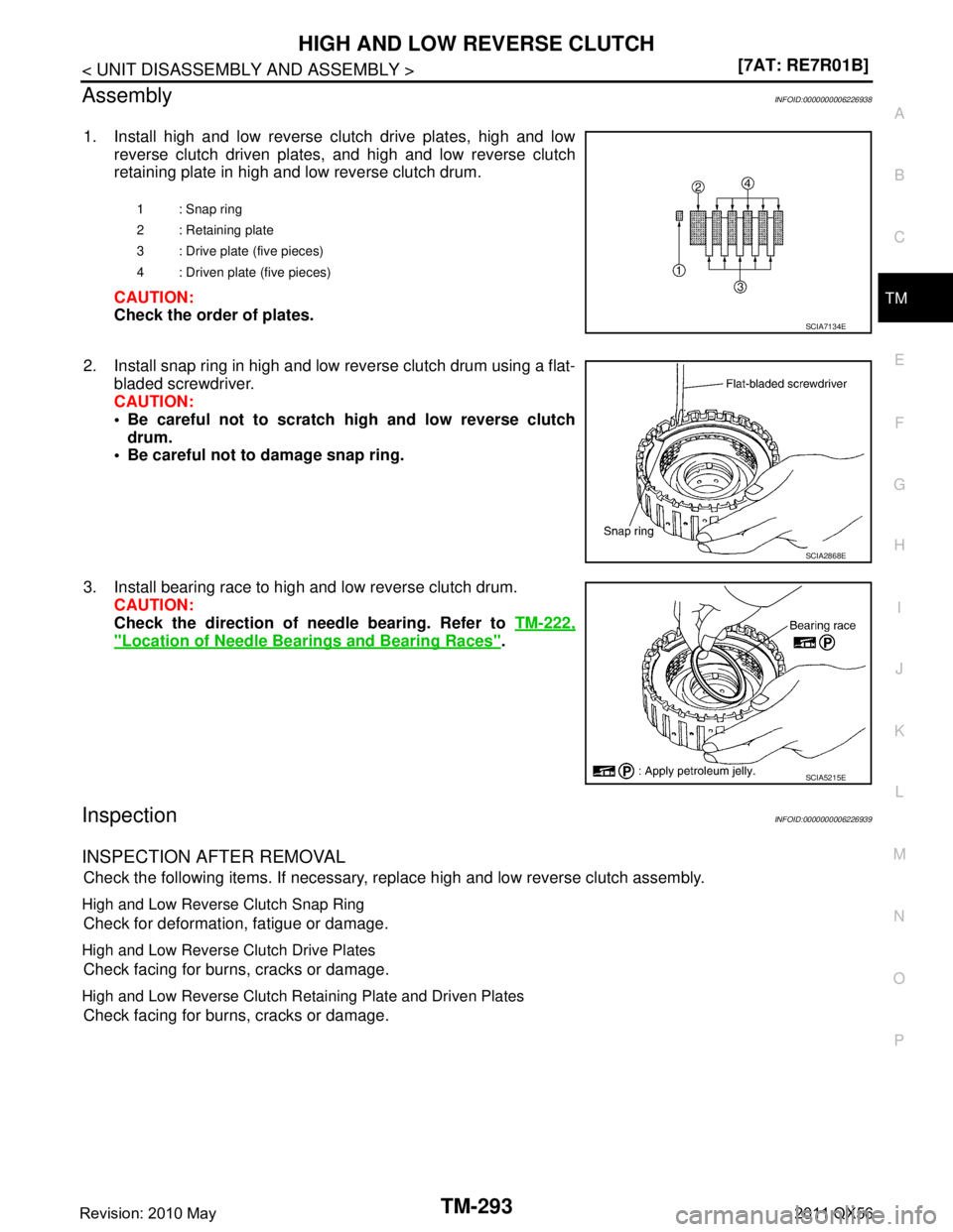 INFINITI QX56 2011  Factory Service Manual 
HIGH AND LOW REVERSE CLUTCHTM-293
< UNIT DISASSEMBLY AND ASSEMBLY > [7AT: RE7R01B]
C
EF
G H
I
J
K L
M A
B
TM
N
O P
AssemblyINFOID:0000000006226938
1. Install high and low reverse clutch drive plates,