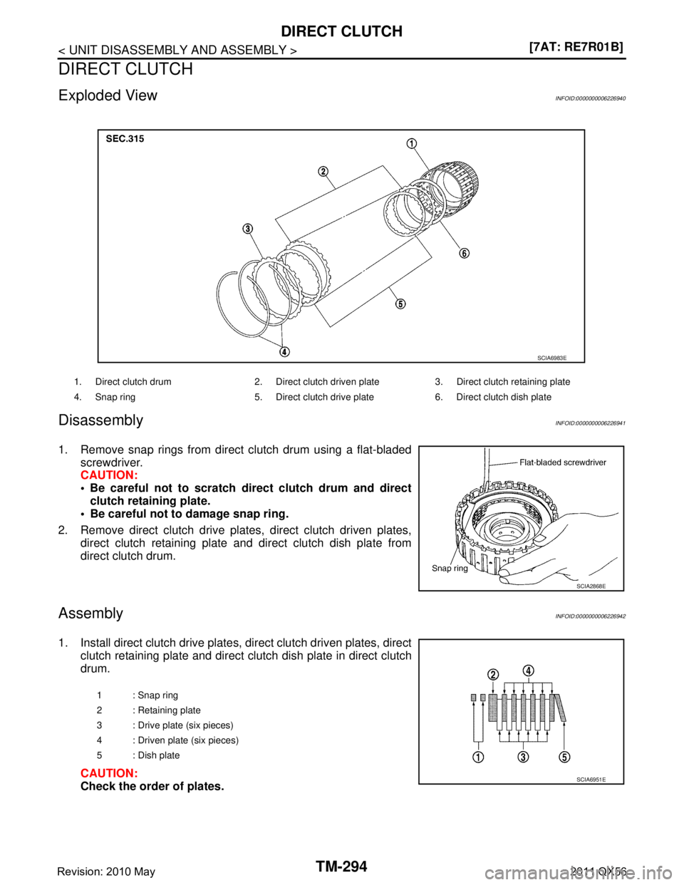INFINITI QX56 2011  Factory Service Manual 
TM-294
< UNIT DISASSEMBLY AND ASSEMBLY >[7AT: RE7R01B]
DIRECT CLUTCH
DIRECT CLUTCH
Exploded ViewINFOID:0000000006226940
DisassemblyINFOID:0000000006226941
1. Remove snap rings from direct clutch drum