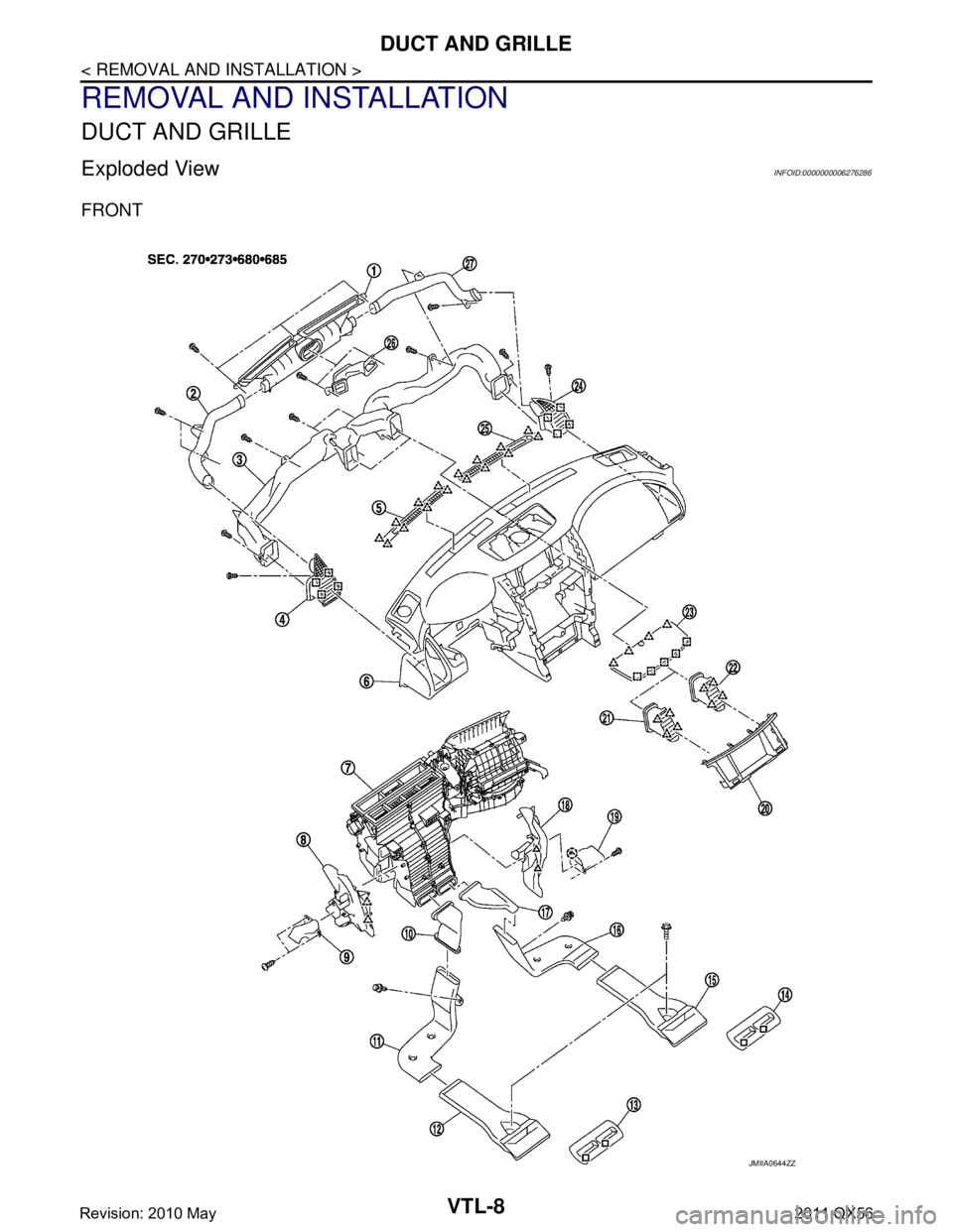 INFINITI QX56 2011  Factory Service Manual 
VTL-8
< REMOVAL AND INSTALLATION >
DUCT AND GRILLE
REMOVAL AND INSTALLATION
DUCT AND GRILLE
Exploded ViewINFOID:0000000006276286
FRONT
JMIIA0644ZZ
Revision: 2010 May2011 QX56  
