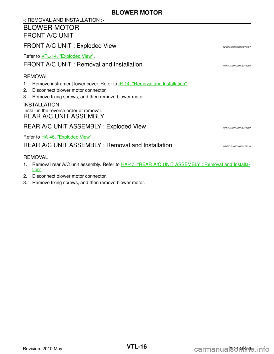 INFINITI QX56 2011  Factory Service Manual 
VTL-16
< REMOVAL AND INSTALLATION >
BLOWER MOTOR
BLOWER MOTOR
FRONT A/C UNIT
FRONT A/C UNIT : Exploded ViewINFOID:0000000006276307
Refer to VTL-14, "Exploded View".
FRONT A/C UNIT : Removal and Insta