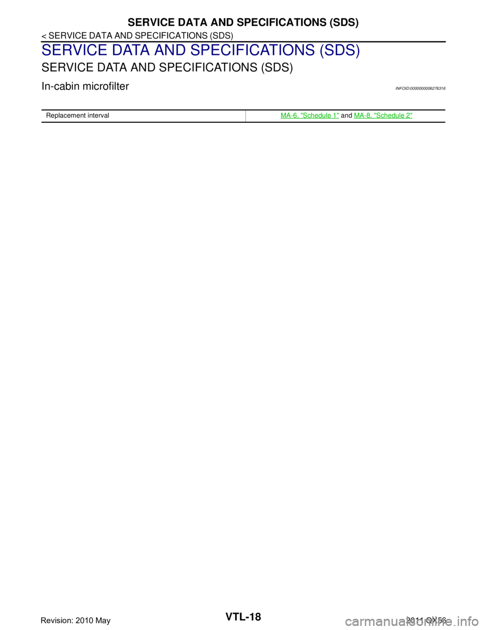 INFINITI QX56 2011  Factory Service Manual 
VTL-18
< SERVICE DATA AND SPECIFICATIONS (SDS) 
SERVICE DATA AND SPECIFICATIONS (SDS)
SERVICE DATA AND SPECIFICATIONS (SDS)
SERVICE DATA AND SPECIFICATIONS (SDS)
In-cabin microfilterINFOID:0000000006