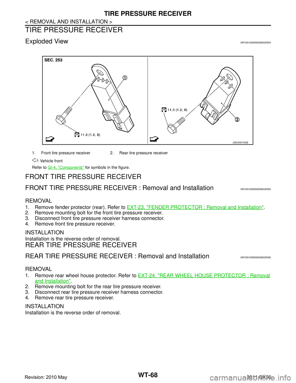 INFINITI QX56 2011 Factory Service Manual
WT-68
< REMOVAL AND INSTALLATION >
TIRE PRESSURE RECEIVER
TIRE PRESSURE RECEIVER
Exploded ViewINFOID:0000000006225554
FRONT TIRE PRESSURE RECEIVER
FRONT TIRE PRESSURE RECEIVER : Removal and Installat INFINITI QX56 2011 Factory Service Manual
WT-68
< REMOVAL AND INSTALLATION >
TIRE PRESSURE RECEIVER
TIRE PRESSURE RECEIVER
Exploded ViewINFOID:0000000006225554
FRONT TIRE PRESSURE RECEIVER
FRONT TIRE PRESSURE RECEIVER : Removal and Installat