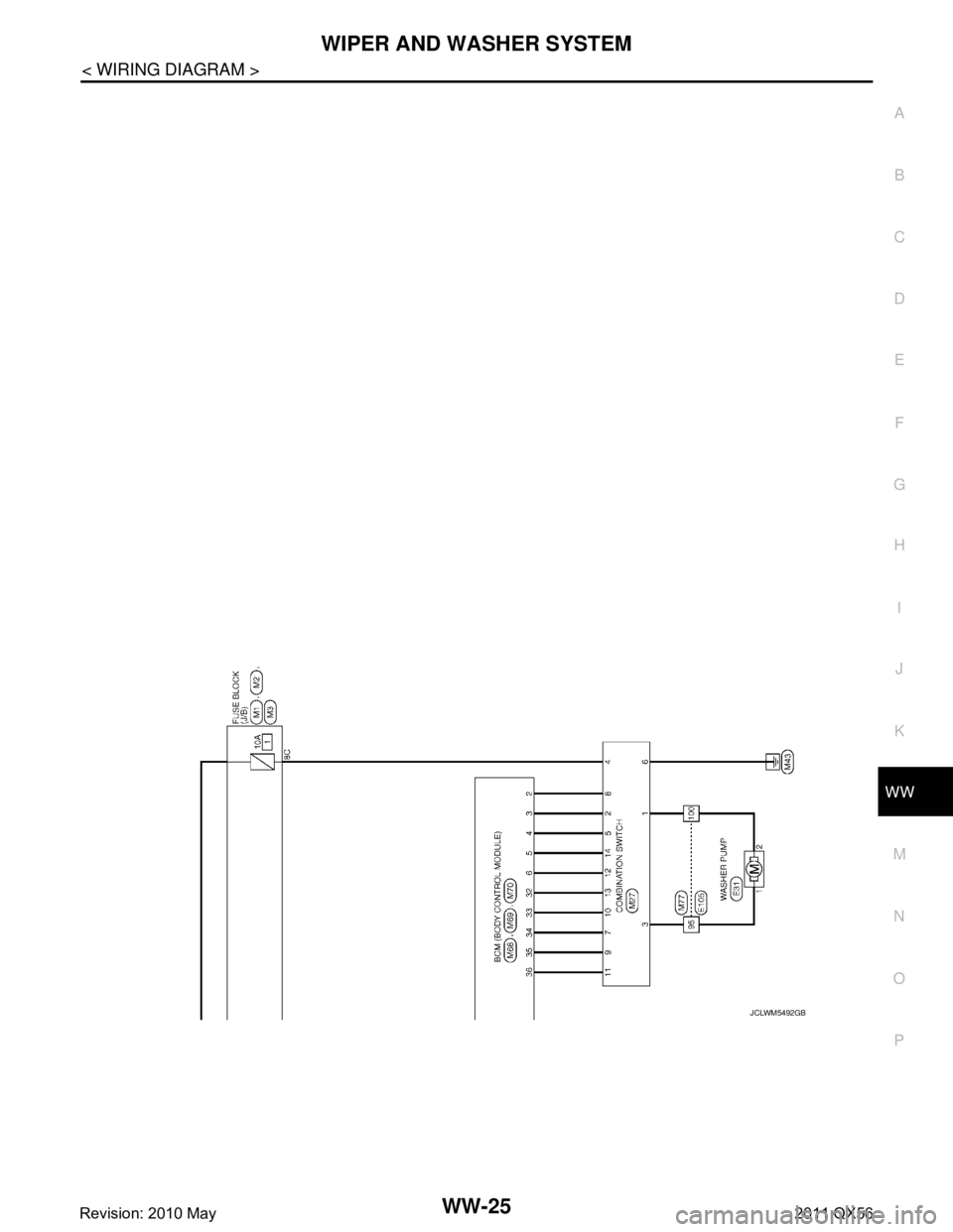 INFINITI QX56 2011  Factory Service Manual 
WIPER AND WASHER SYSTEMWW-25
< WIRING DIAGRAM >
C
DE
F
G H
I
J
K
M A
B
WW
N
O P
JCLWM5492GB
Revision: 2010 May2011 QX56  