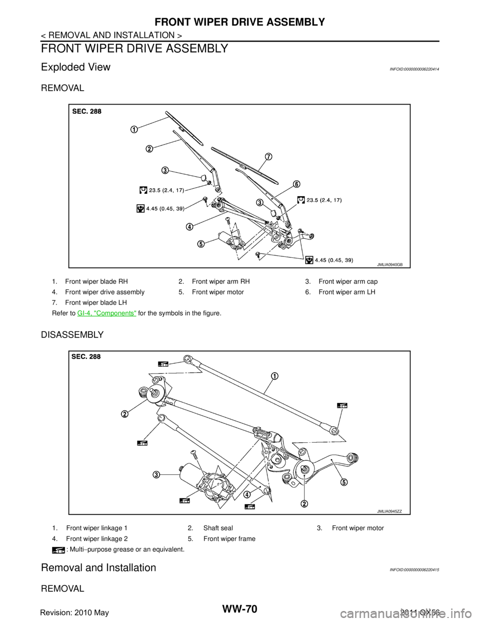 INFINITI QX56 2011  Factory Service Manual 
WW-70
< REMOVAL AND INSTALLATION >
FRONT WIPER DRIVE ASSEMBLY
FRONT WIPER DRIVE ASSEMBLY
Exploded ViewINFOID:0000000006220414
REMOVAL
DISASSEMBLY
Removal and InstallationINFOID:0000000006220415
REMOV