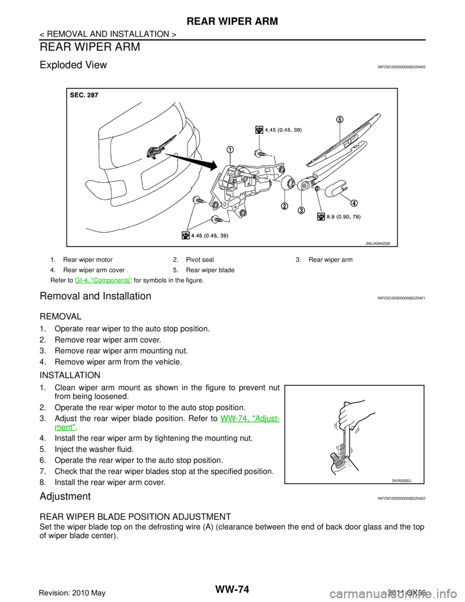 INFINITI QX56 2011 Factory Service Manual
WW-74
< REMOVAL AND INSTALLATION >
REAR WIPER ARM
REAR WIPER ARM
Exploded ViewINFOID:0000000006220420
Removal and InstallationINFOID:0000000006220421
REMOVAL
1. Operate rear wiper to the auto stop po INFINITI QX56 2011 Factory Service Manual
WW-74
< REMOVAL AND INSTALLATION >
REAR WIPER ARM
REAR WIPER ARM
Exploded ViewINFOID:0000000006220420
Removal and InstallationINFOID:0000000006220421
REMOVAL
1. Operate rear wiper to the auto stop po