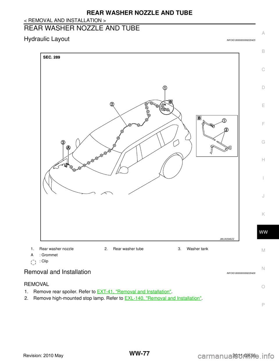 INFINITI QX56 2011  Factory Service Manual 
REAR WASHER NOZZLE AND TUBEWW-77
< REMOVAL AND INSTALLATION >
C
DE
F
G H
I
J
K
M A
B
WW
N
O P
REAR WASHER NOZZLE AND TUBE
Hydraulic LayoutINFOID:0000000006220425
Removal and InstallationINFOID:000000