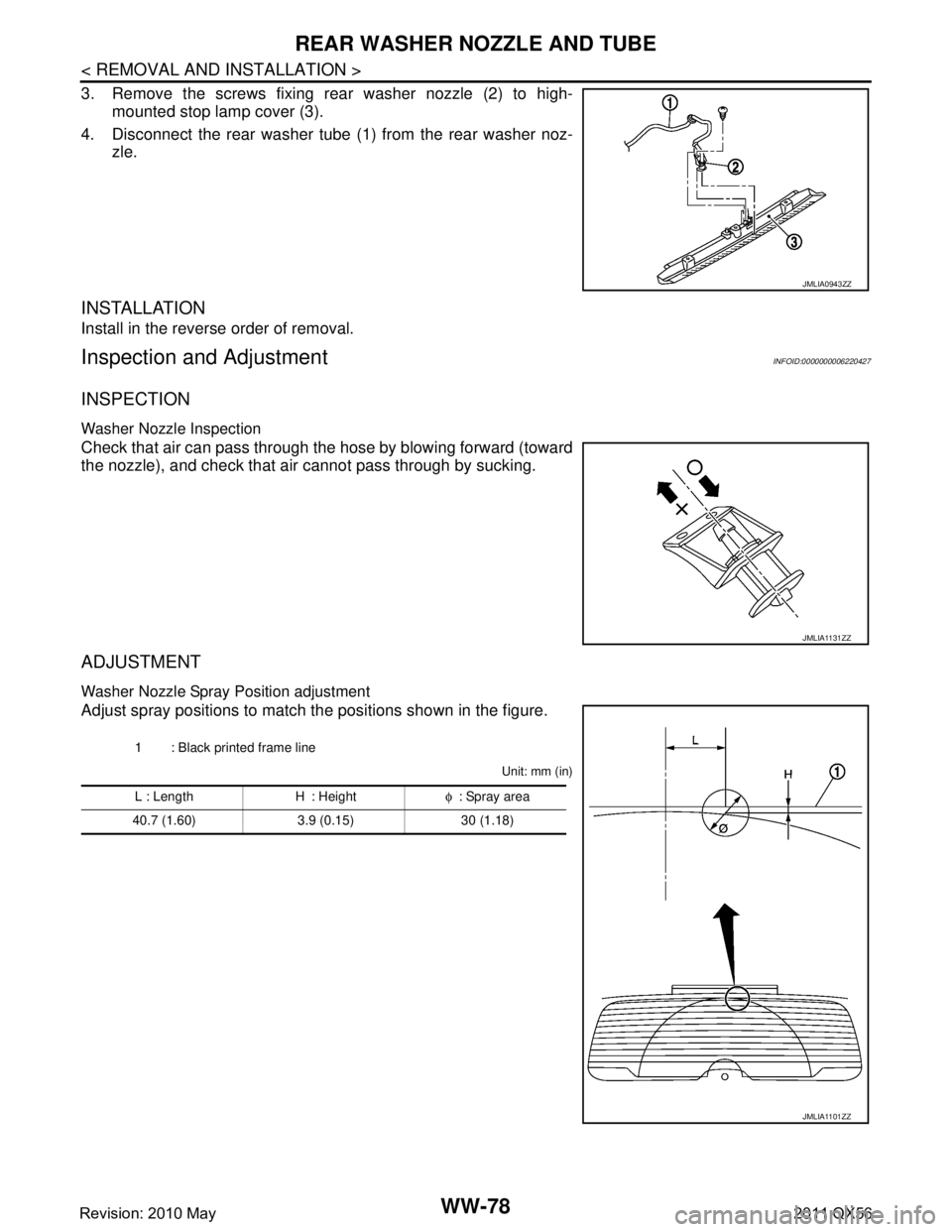 INFINITI QX56 2011  Factory Service Manual 
WW-78
< REMOVAL AND INSTALLATION >
REAR WASHER NOZZLE AND TUBE
3. Remove the screws fixing rear washer nozzle (2) to high-mounted stop lamp cover (3).
4. Disconnect the rear washer tube  (1) from the