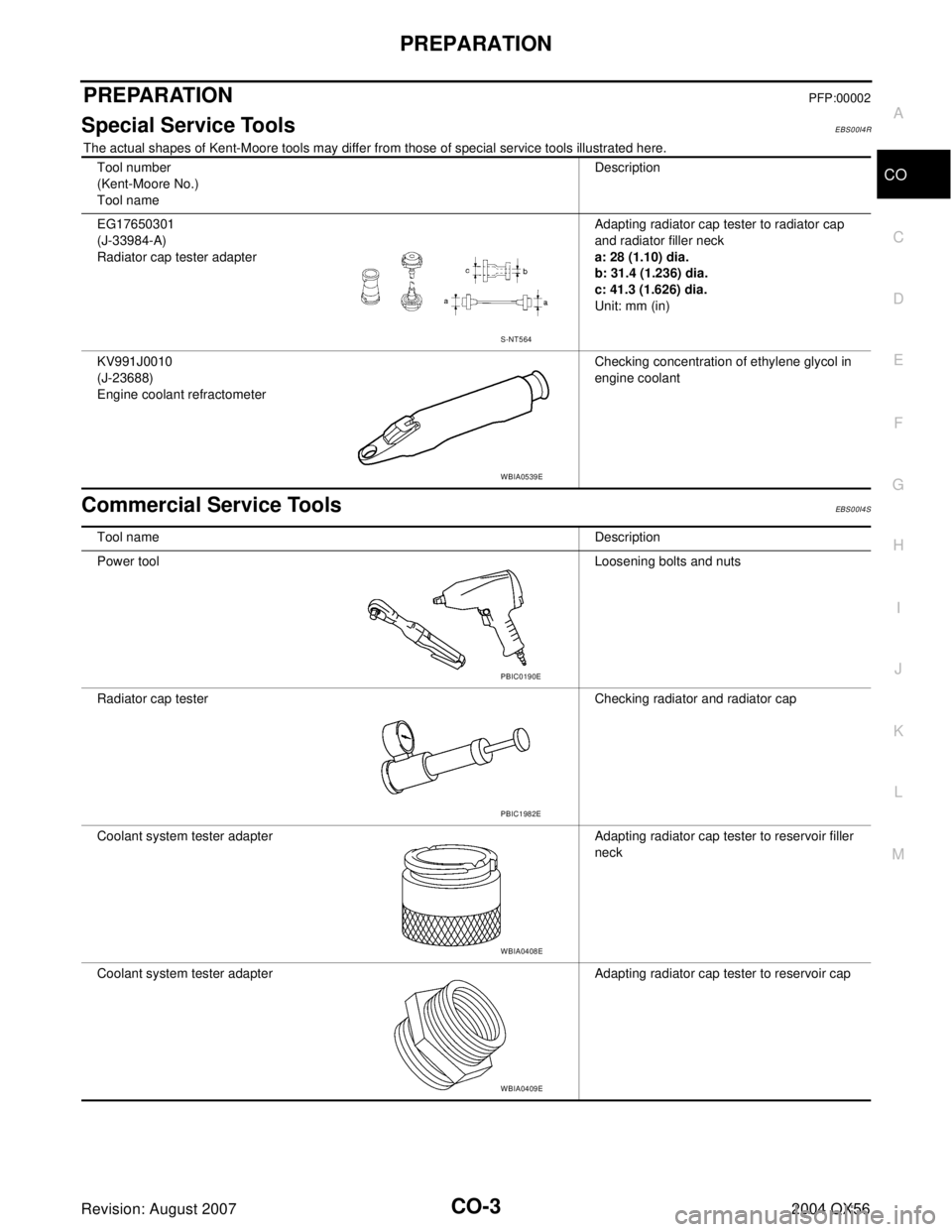 INFINITI QX56 2004  Factory Service Manual PREPARATION
CO-3
C
D
E
F
G
H
I
J
K
L
MA
CO
Revision: August 20072004 QX56
PREPARATIONPFP:00002
Special Service ToolsEBS00I4R
The actual shapes of Kent-Moore tools may differ from those of special serv
