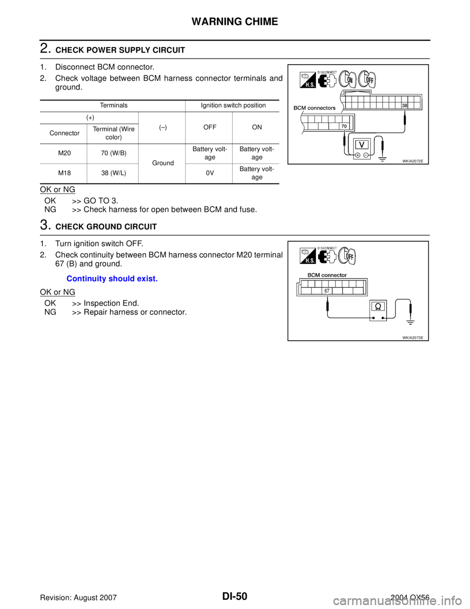 INFINITI QX56 2004  Factory Service Manual DI-50
WARNING CHIME
Revision: August 20072004 QX56
2. CHECK POWER SUPPLY CIRCUIT
1. Disconnect BCM connector.
2. Check voltage between BCM harness connector terminals and
ground.
OK or NG
OK >> GO TO 