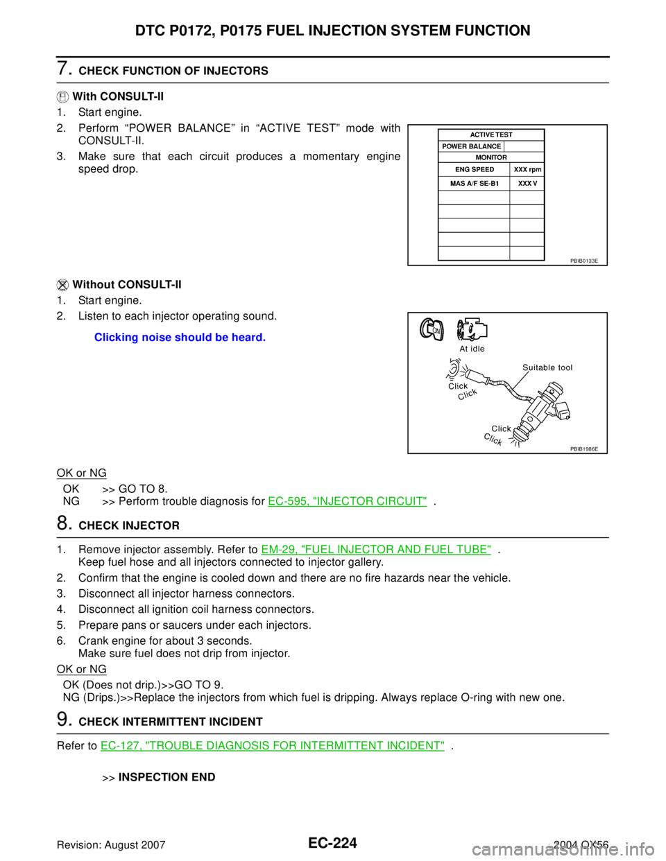 INFINITI QX56 2004 Factory Service Manual EC-224Revision: August 2007
DTC P0172, P0175 FUEL INJECTION SYSTEM FUNCTION
2004 QX56
7. CHECK FUNCTION OF INJECTORS
With CONSULT-II
1. Start engine.
2. Perform “POWER BALANCE” in “ACTIVE TEST INFINITI QX56 2004 Factory Service Manual EC-224Revision: August 2007
DTC P0172, P0175 FUEL INJECTION SYSTEM FUNCTION
2004 QX56
7. CHECK FUNCTION OF INJECTORS
With CONSULT-II
1. Start engine.
2. Perform “POWER BALANCE” in “ACTIVE TEST