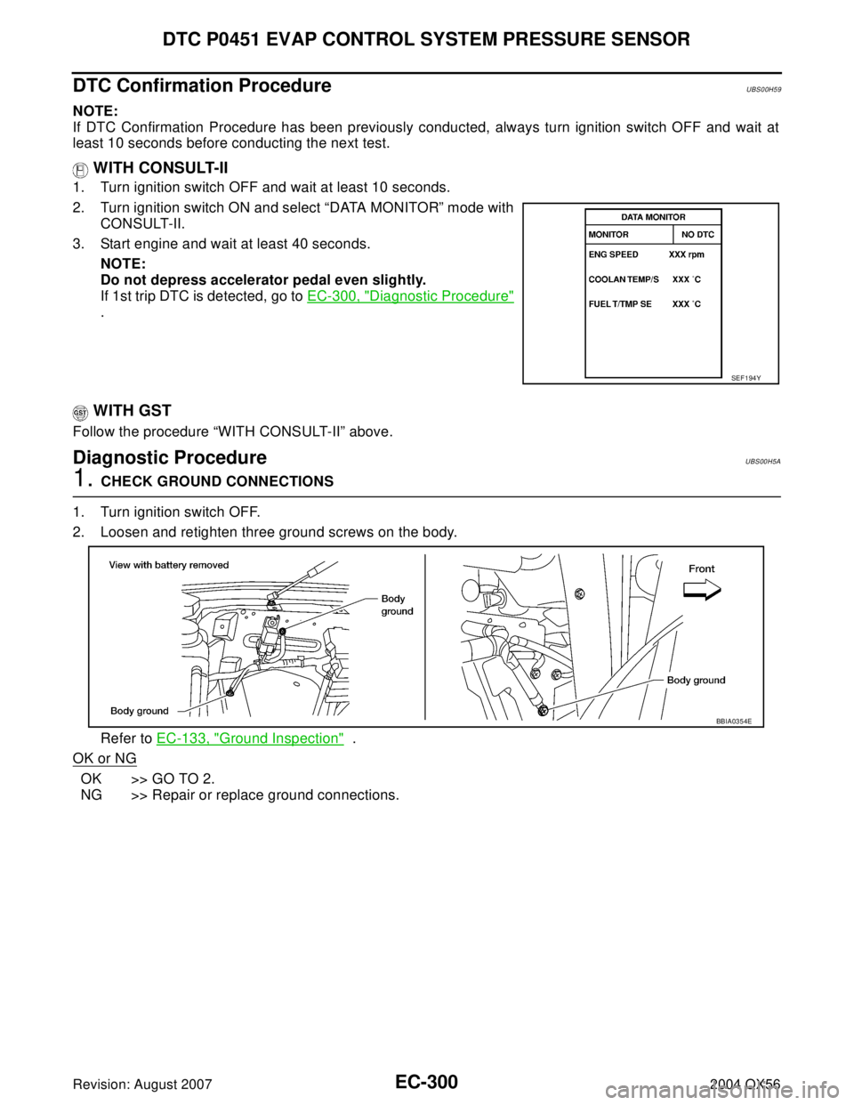 INFINITI QX56 2004  Factory Service Manual EC-300Revision: August 2007
DTC P0451 EVAP CONTROL SYSTEM PRESSURE SENSOR
2004 QX56
DTC Confirmation ProcedureUBS00H59
NOTE:
If DTC Confirmation Procedure has been previously conducted, always turn ig