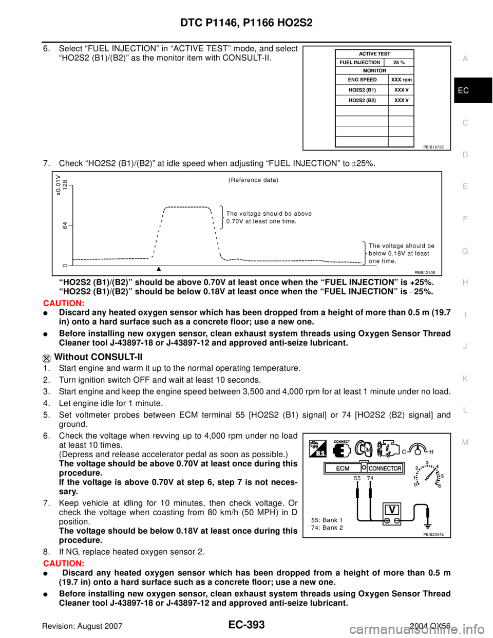 INFINITI QX56 2004 Factory Service Manual DTC P1146, P1166 HO2S2
EC-393
C
D
E
F
G
H
I
J
K
L
MA
EC
Revision: August 20072004 QX56
6. Select “FUEL INJECTION” in “ACTIVE TEST” mode, and select
“HO2S2 (B1)/(B2)” as the monitor item wi INFINITI QX56 2004 Factory Service Manual DTC P1146, P1166 HO2S2
EC-393
C
D
E
F
G
H
I
J
K
L
MA
EC
Revision: August 20072004 QX56
6. Select “FUEL INJECTION” in “ACTIVE TEST” mode, and select
“HO2S2 (B1)/(B2)” as the monitor item wi