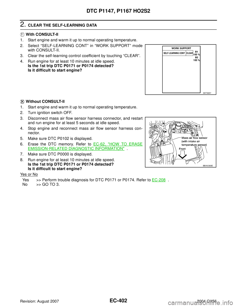 INFINITI QX56 2004  Factory Service Manual EC-402Revision: August 2007
DTC P1147, P1167 HO2S2
2004 QX56
2. CLEAR THE SELF-LEARNING DATA
 With CONSULT-II
1. Start engine and warm it up to normal operating temperature.
2. Select “SELF-LEARNING