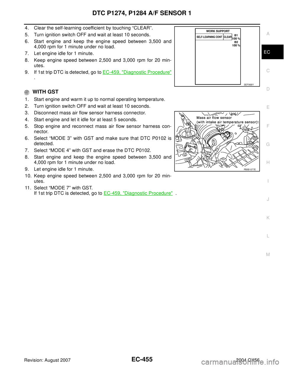 INFINITI QX56 2004 Factory Service Manual DTC P1274, P1284 A/F SENSOR 1
EC-455
C
D
E
F
G
H
I
J
K
L
MA
EC
Revision: August 20072004 QX56
4. Clear the self-learning coefficient by touching “CLEAR”.
5. Turn ignition switch OFF and wait at le INFINITI QX56 2004 Factory Service Manual DTC P1274, P1284 A/F SENSOR 1
EC-455
C
D
E
F
G
H
I
J
K
L
MA
EC
Revision: August 20072004 QX56
4. Clear the self-learning coefficient by touching “CLEAR”.
5. Turn ignition switch OFF and wait at le