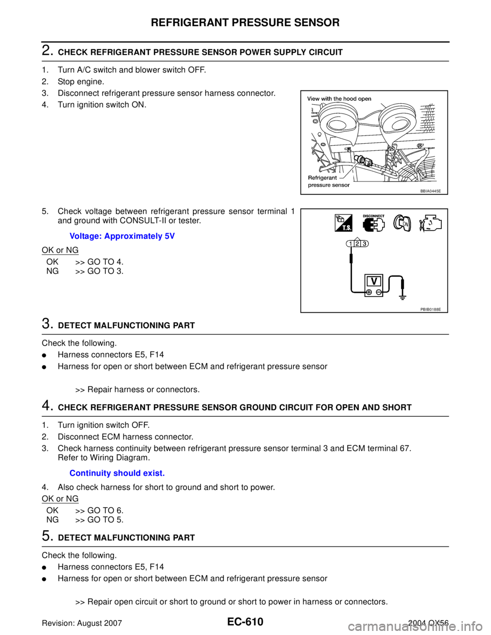INFINITI QX56 2004 Factory Service Manual EC-610Revision: August 2007
REFRIGERANT PRESSURE SENSOR
2004 QX56
2. CHECK REFRIGERANT PRESSURE SENSOR POWER SUPPLY CIRCUIT
1. Turn A/C switch and blower switch OFF.
2. Stop engine.
3. Disconnect refr INFINITI QX56 2004 Factory Service Manual EC-610Revision: August 2007
REFRIGERANT PRESSURE SENSOR
2004 QX56
2. CHECK REFRIGERANT PRESSURE SENSOR POWER SUPPLY CIRCUIT
1. Turn A/C switch and blower switch OFF.
2. Stop engine.
3. Disconnect refr