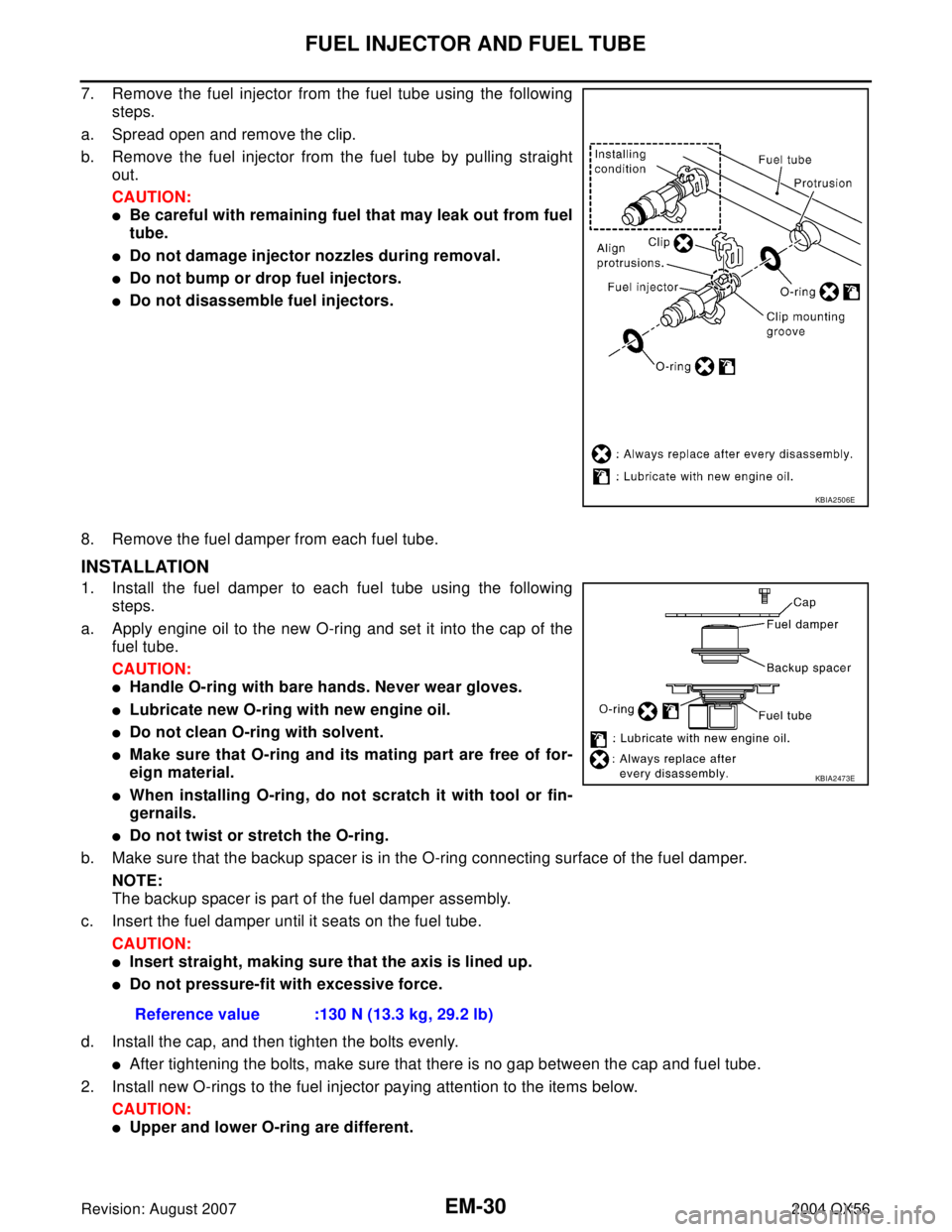 INFINITI QX56 2004  Factory Service Manual EM-30Revision: August 2007
FUEL INJECTOR AND FUEL TUBE
2004 QX56
7. Remove the fuel injector from the fuel tube using the following
steps.
a. Spread open and remove the clip.
b. Remove the fuel inject