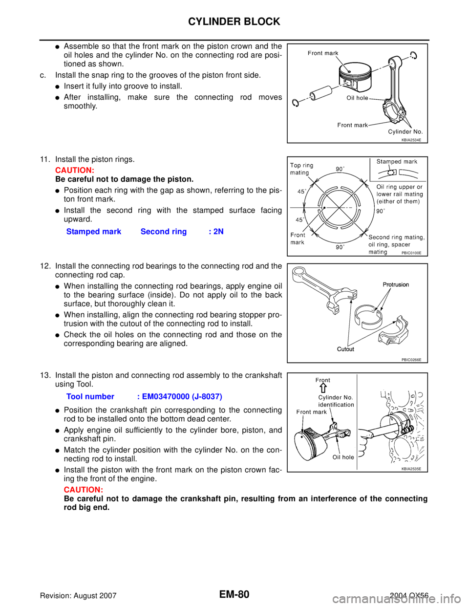 INFINITI QX56 2004  Factory Service Manual EM-80Revision: August 2007
CYLINDER BLOCK
2004 QX56
Assemble so that the front mark on the piston crown and the
oil holes and the cylinder No. on the connecting rod are posi-
tioned as shown.
c. Inst