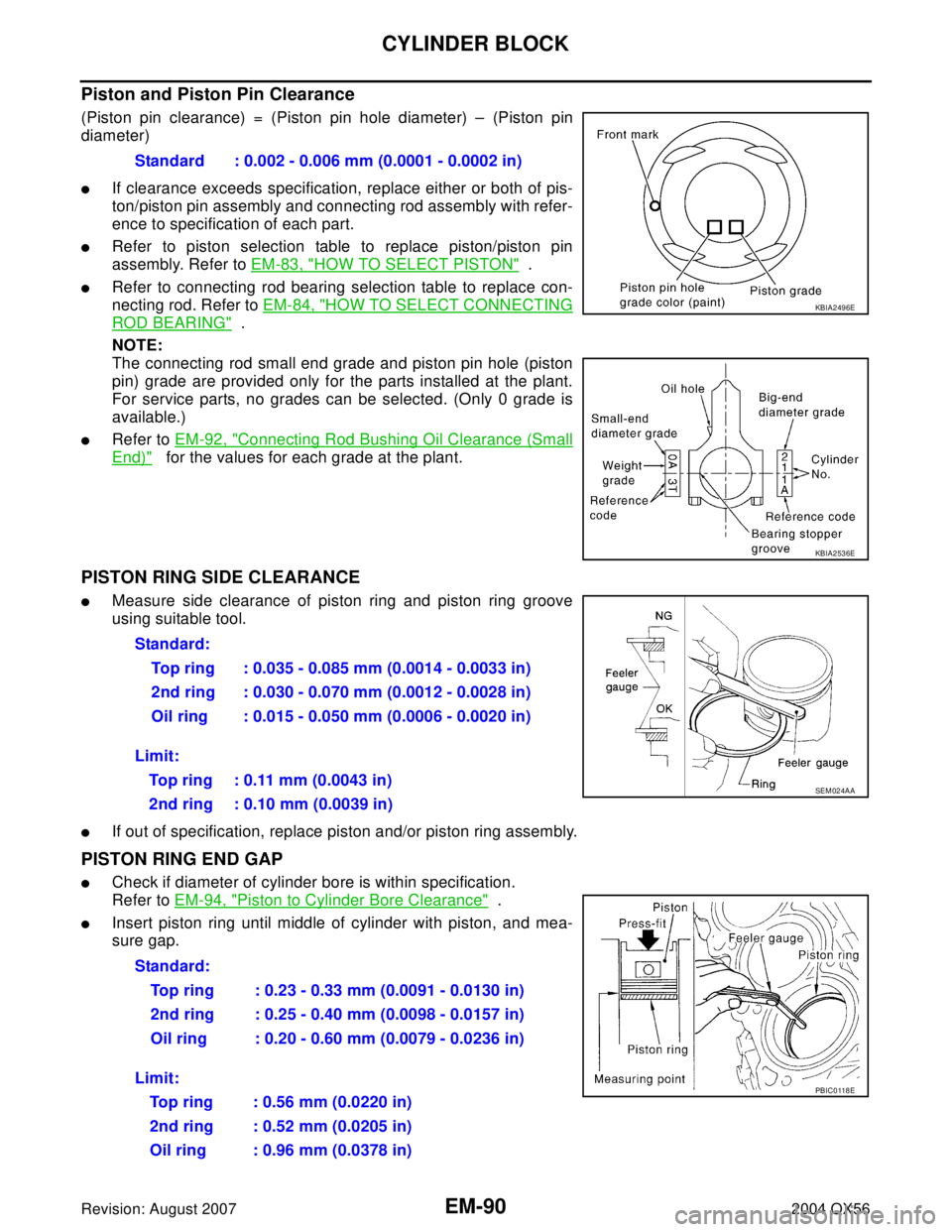 INFINITI QX56 2004  Factory Service Manual EM-90Revision: August 2007
CYLINDER BLOCK
2004 QX56
Piston and Piston Pin Clearance
(Piston pin clearance) = (Piston pin hole diameter) – (Piston pin
diameter)
If clearance exceeds specification, r