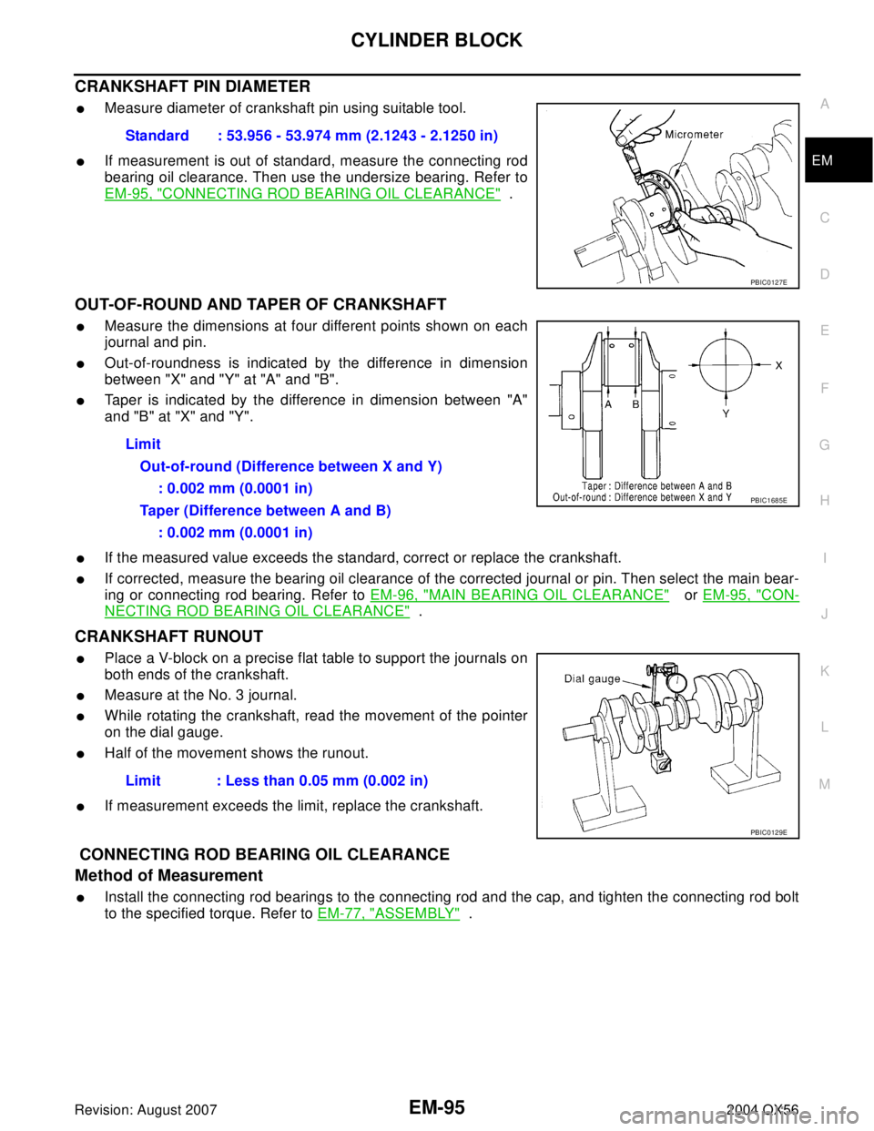 INFINITI QX56 2004  Factory Service Manual CYLINDER BLOCK
EM-95
C
D
E
F
G
H
I
J
K
L
MA
EM
Revision: August 20072004 QX56
CRANKSHAFT PIN DIAMETER
Measure diameter of crankshaft pin using suitable tool.
If measurement is out of standard, measu