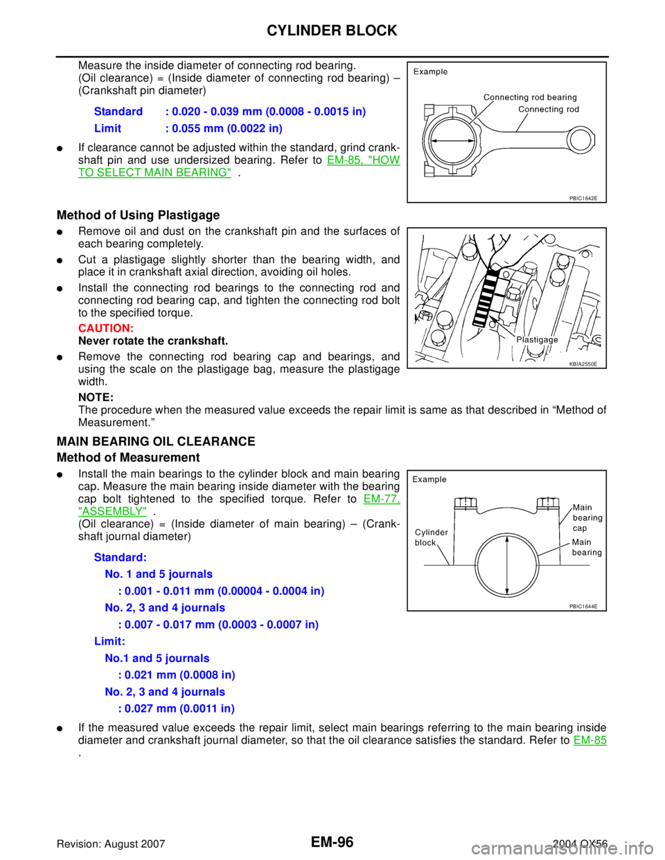 INFINITI QX56 2004  Factory Service Manual EM-96Revision: August 2007
CYLINDER BLOCK
2004 QX56
Measure the inside diameter of connecting rod bearing.
(Oil clearance) = (Inside diameter of connecting rod bearing) –
(Crankshaft pin diameter)

