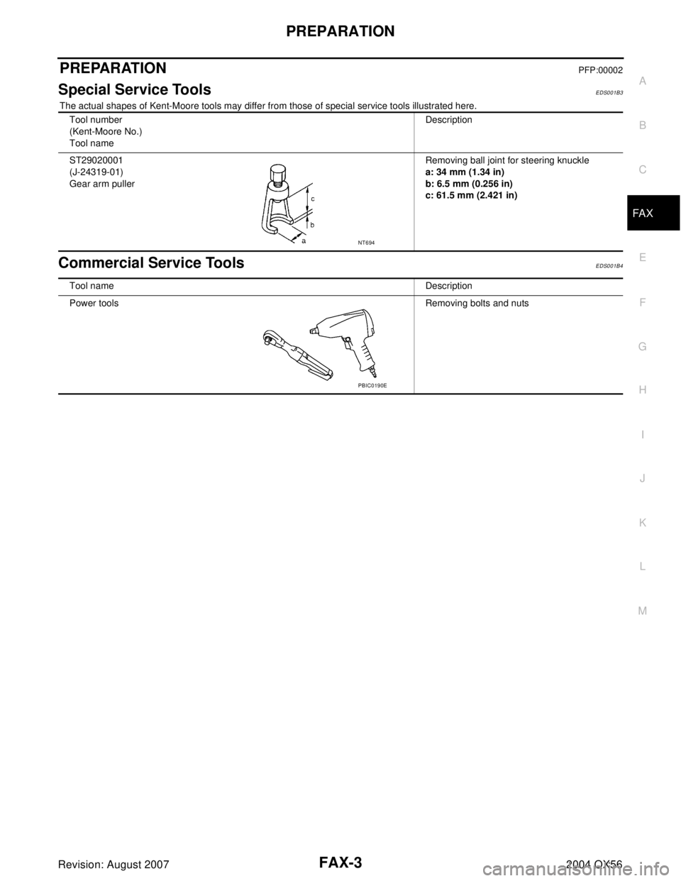 INFINITI QX56 2004  Factory Service Manual PREPARATION
FAX-3
C
E
F
G
H
I
J
K
L
MA
B
FA X
Revision: August 20072004 QX56
PREPARATIONPFP:00002
Special Service ToolsEDS001B3
The actual shapes of Kent-Moore tools may differ from those of special s