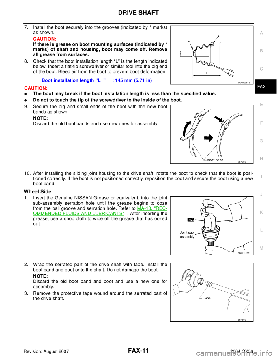 INFINITI QX56 2004 Factory Service Manual DRIVE SHAFT
FAX-11
C
E
F
G
H
I
J
K
L
MA
B
FA X
Revision: August 20072004 QX56
7. Install the boot securely into the grooves (indicated by * marks)
as shown.
CAUTION:
If there is grease on boot mountin INFINITI QX56 2004 Factory Service Manual DRIVE SHAFT
FAX-11
C
E
F
G
H
I
J
K
L
MA
B
FA X
Revision: August 20072004 QX56
7. Install the boot securely into the grooves (indicated by * marks)
as shown.
CAUTION:
If there is grease on boot mountin