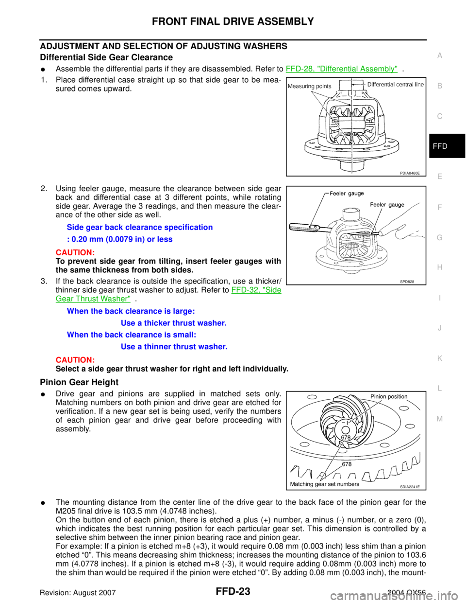 INFINITI QX56 2004 Factory Service Manual FRONT FINAL DRIVE ASSEMBLY
FFD-23
C
E
F
G
H
I
J
K
L
MA
B
FFD
Revision: August 20072004 QX56
ADJUSTMENT AND SELECTION OF ADJUSTING WASHERS
Differential Side Gear Clearance
Assemble the differential pa INFINITI QX56 2004 Factory Service Manual FRONT FINAL DRIVE ASSEMBLY
FFD-23
C
E
F
G
H
I
J
K
L
MA
B
FFD
Revision: August 20072004 QX56
ADJUSTMENT AND SELECTION OF ADJUSTING WASHERS
Differential Side Gear Clearance
Assemble the differential pa