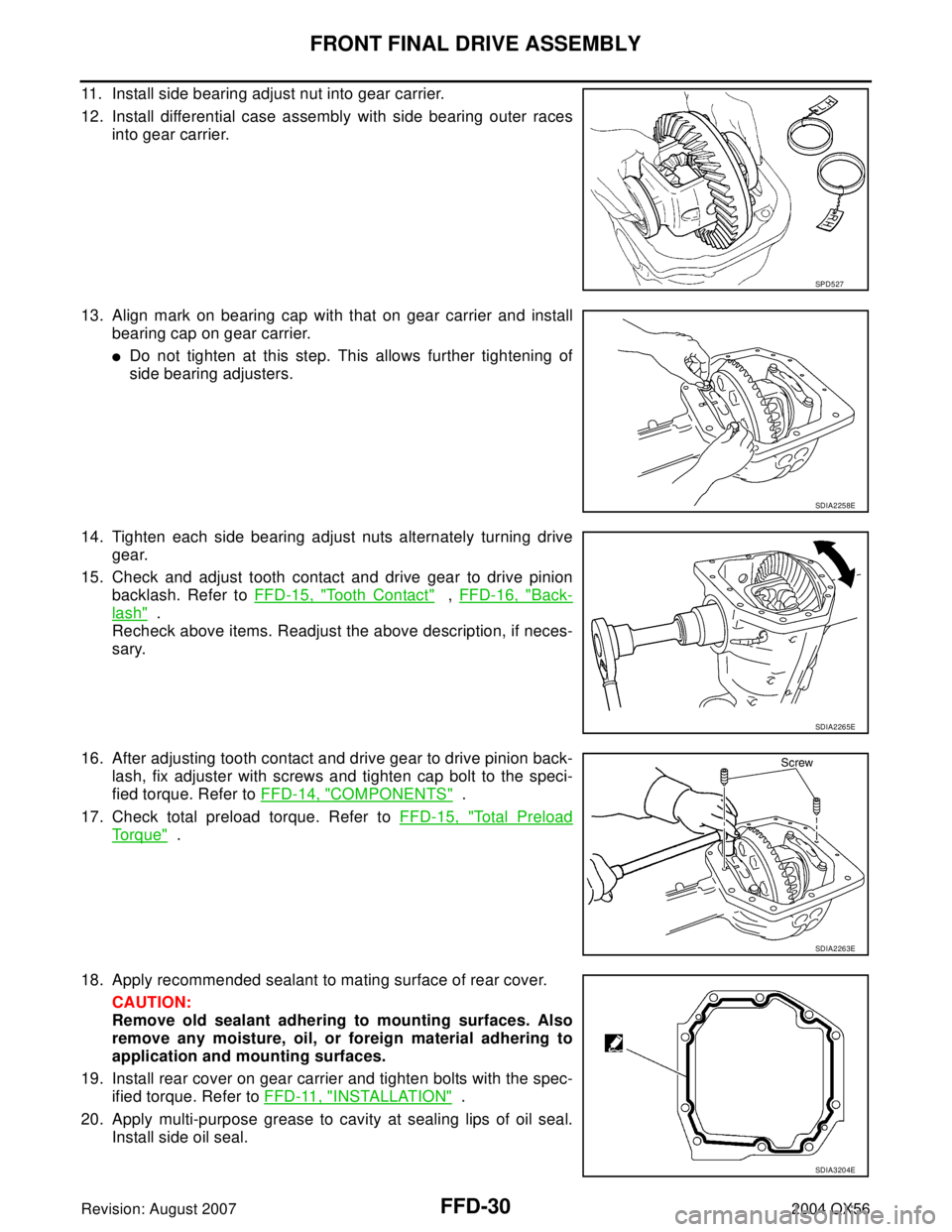 INFINITI QX56 2004  Factory Service Manual FFD-30
FRONT FINAL DRIVE ASSEMBLY
Revision: August 20072004 QX56
11. Install side bearing adjust nut into gear carrier.
12. Install differential case assembly with side bearing outer races
into gear c