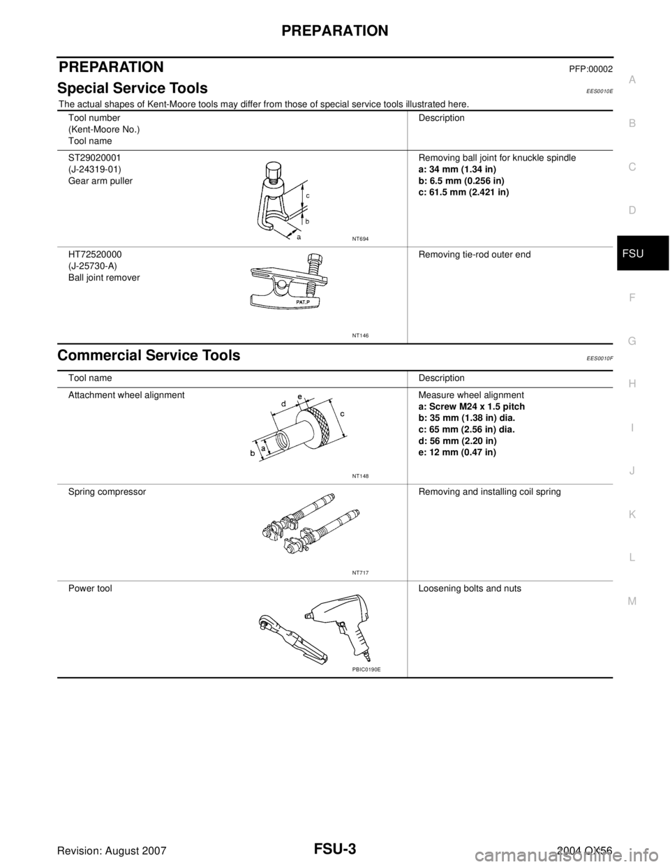 INFINITI QX56 2004  Factory Service Manual PREPARATION
FSU-3
C
D
F
G
H
I
J
K
L
MA
B
FSU
Revision: August 20072004 QX56
PREPARATIONPFP:00002
Special Service ToolsEES0010E
The actual shapes of Kent-Moore tools may differ from those of special se