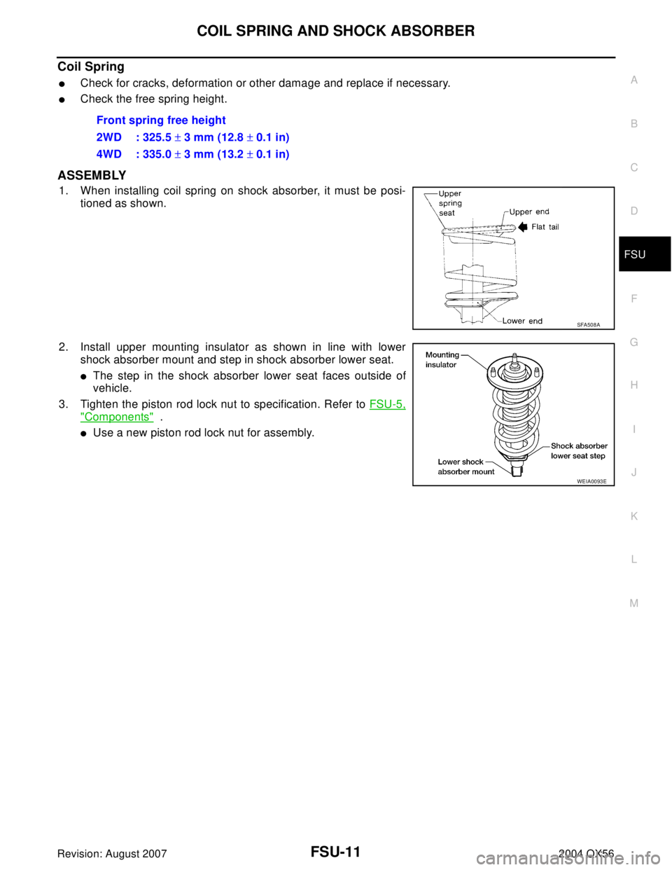 INFINITI QX56 2004  Factory Service Manual COIL SPRING AND SHOCK ABSORBER
FSU-11
C
D
F
G
H
I
J
K
L
MA
B
FSU
Revision: August 20072004 QX56
Coil Spring
Check for cracks, deformation or other damage and replace if necessary.
Check the free spr