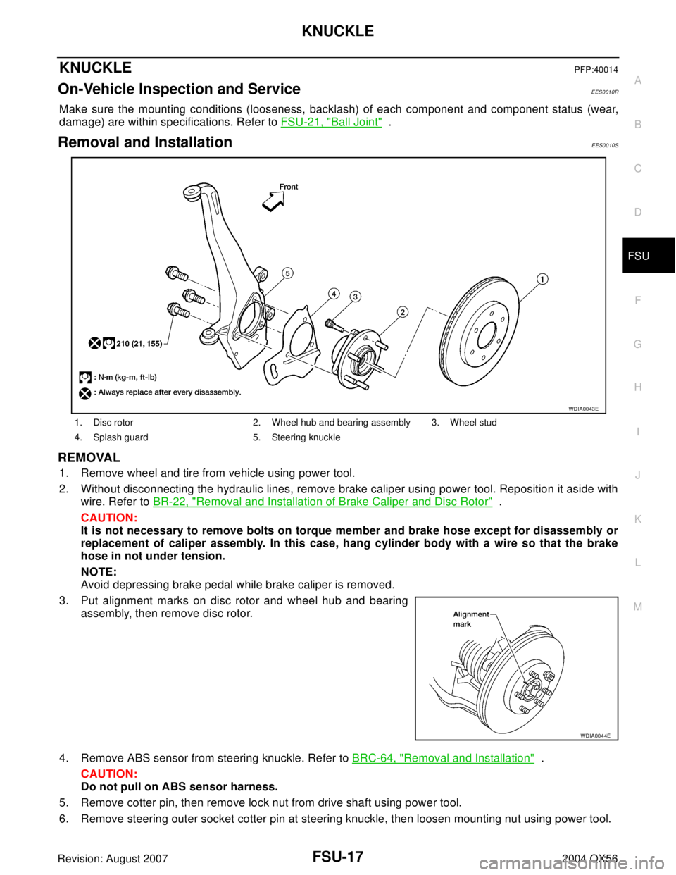 INFINITI QX56 2004 Factory Service Manual KNUCKLE
FSU-17
C
D
F
G
H
I
J
K
L
MA
B
FSU
Revision: August 20072004 QX56
KNUCKLEPFP:40014
On-Vehicle Inspection and ServiceEES0010R
Make sure the mounting conditions (looseness, backlash) of each comp INFINITI QX56 2004 Factory Service Manual KNUCKLE
FSU-17
C
D
F
G
H
I
J
K
L
MA
B
FSU
Revision: August 20072004 QX56
KNUCKLEPFP:40014
On-Vehicle Inspection and ServiceEES0010R
Make sure the mounting conditions (looseness, backlash) of each comp