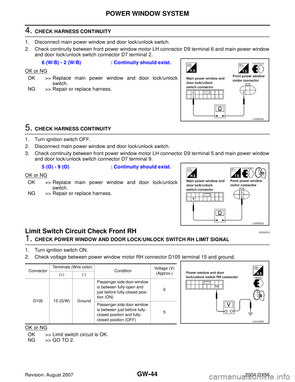 INFINITI QX56 2004 Factory Service Manual GW-44
POWER WINDOW SYSTEM
Revision: August 20072004 QX56
4. CHECK HARNESS CONTINUITY
1. Disconnect main power window and door lock/unlock switch.
2. Check continuity between front power window motor L INFINITI QX56 2004 Factory Service Manual GW-44
POWER WINDOW SYSTEM
Revision: August 20072004 QX56
4. CHECK HARNESS CONTINUITY
1. Disconnect main power window and door lock/unlock switch.
2. Check continuity between front power window motor L