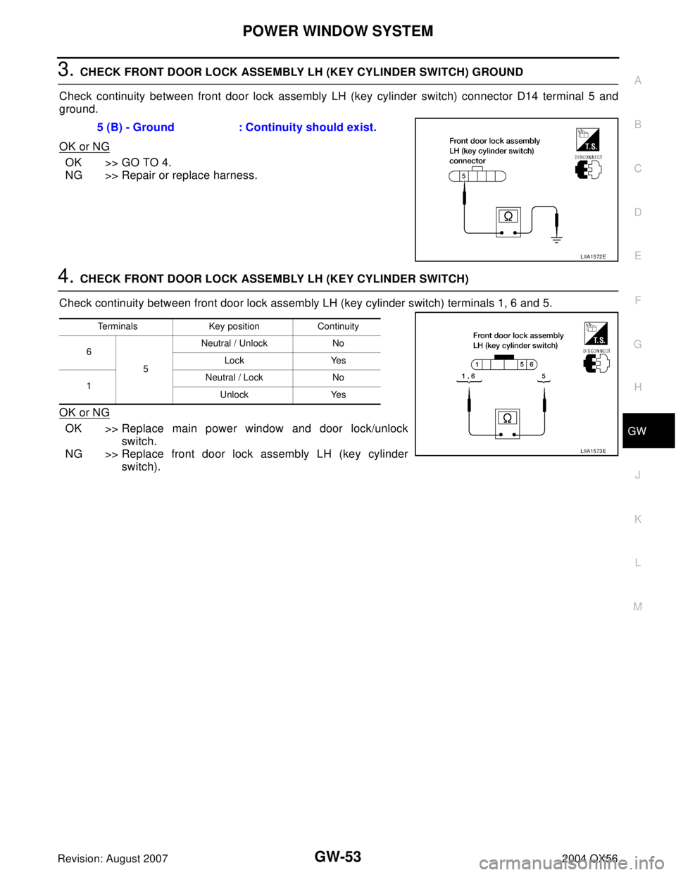 INFINITI QX56 2004  Factory Service Manual POWER WINDOW SYSTEM
GW-53
C
D
E
F
G
H
J
K
L
MA
B
GW
Revision: August 20072004 QX56
3. CHECK FRONT DOOR LOCK ASSEMBLY LH (KEY CYLINDER SWITCH) GROUND 
Check continuity between front door lock assembly 