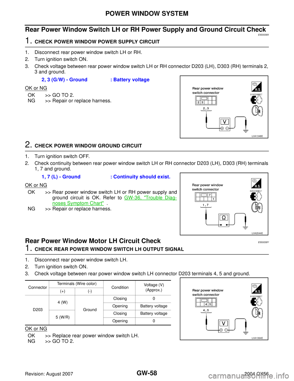 INFINITI QX56 2004  Factory Service Manual GW-58
POWER WINDOW SYSTEM
Revision: August 20072004 QX56
Rear Power Window Switch LH or RH Power Supply and Ground Circuit CheckEIS0038X
1. CHECK POWER WINDOW POWER SUPPLY CIRCUIT 
1. Disconnect rear 