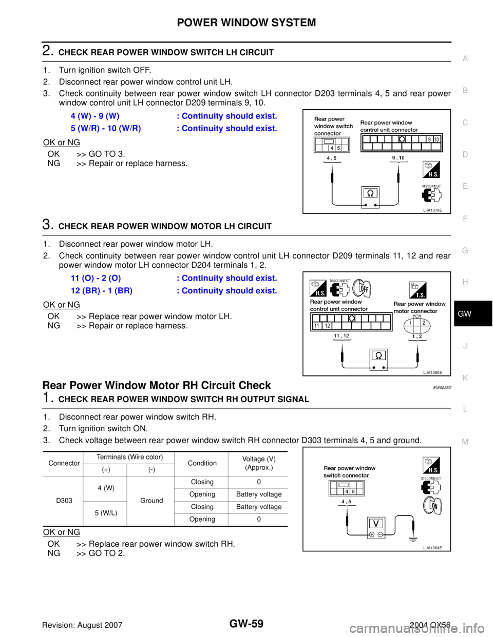 INFINITI QX56 2004  Factory Service Manual POWER WINDOW SYSTEM
GW-59
C
D
E
F
G
H
J
K
L
MA
B
GW
Revision: August 20072004 QX56
2. CHECK REAR POWER WINDOW SWITCH LH CIRCUIT
1. Turn ignition switch OFF.
2. Disconnect rear power window control uni