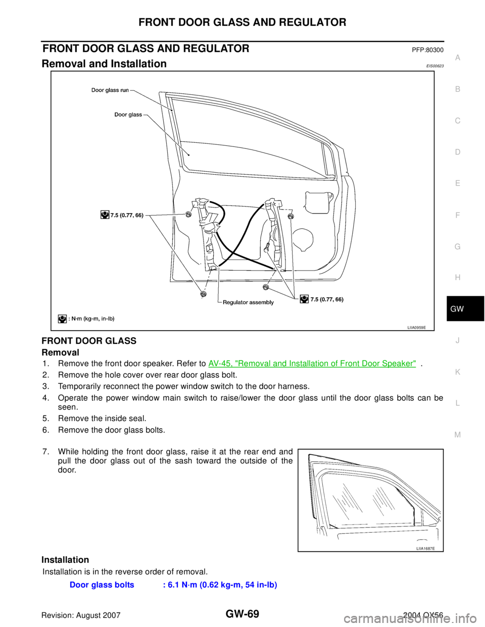 INFINITI QX56 2004  Factory Service Manual FRONT DOOR GLASS AND REGULATOR
GW-69
C
D
E
F
G
H
J
K
L
MA
B
GW
Revision: August 20072004 QX56
FRONT DOOR GLASS AND REGULATORPFP:80300
Removal and InstallationEIS00623
FRONT DOOR GLASS
Removal
1. Remov