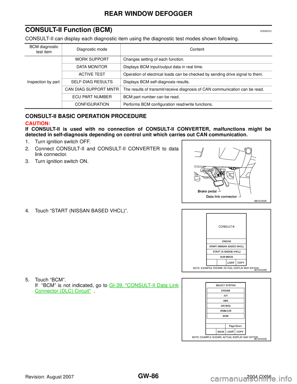 INFINITI QX56 2004  Factory Service Manual GW-86
REAR WINDOW DEFOGGER
Revision: August 20072004 QX56
CONSULT-II Function (BCM)EIS002VU
CONSULT-II can display each diagnostic item using the diagnostic test modes shown following.
CONSULT-II BASI