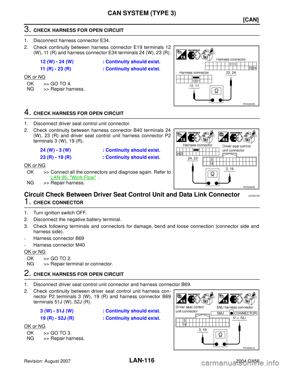 INFINITI QX56 2004  Factory Service Manual LAN-116
[CAN]
CAN SYSTEM (TYPE 3)
Revision: August 20072004 QX56
3. CHECK HARNESS FOR OPEN CIRCUIT
1. Disconnect harness connector E34.
2. Check continuity between harness connector E19 terminals 12
(