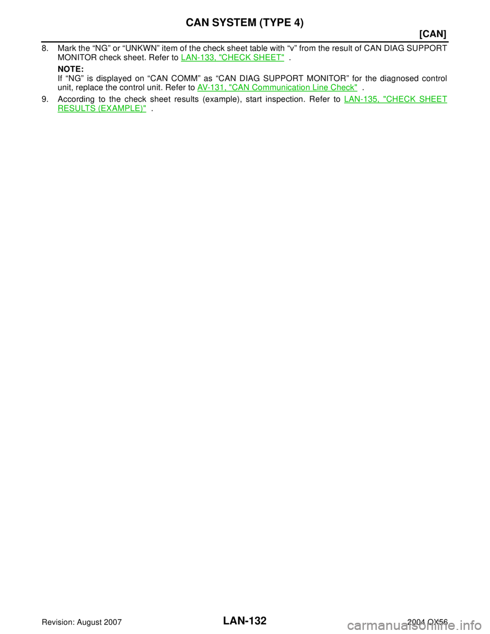INFINITI QX56 2004  Factory Service Manual LAN-132
[CAN]
CAN SYSTEM (TYPE 4)
Revision: August 20072004 QX56
8. Mark the “NG” or “UNKWN” item of the check sheet table with “v” from the result of CAN DIAG SUPPORT
MONITOR check sheet.