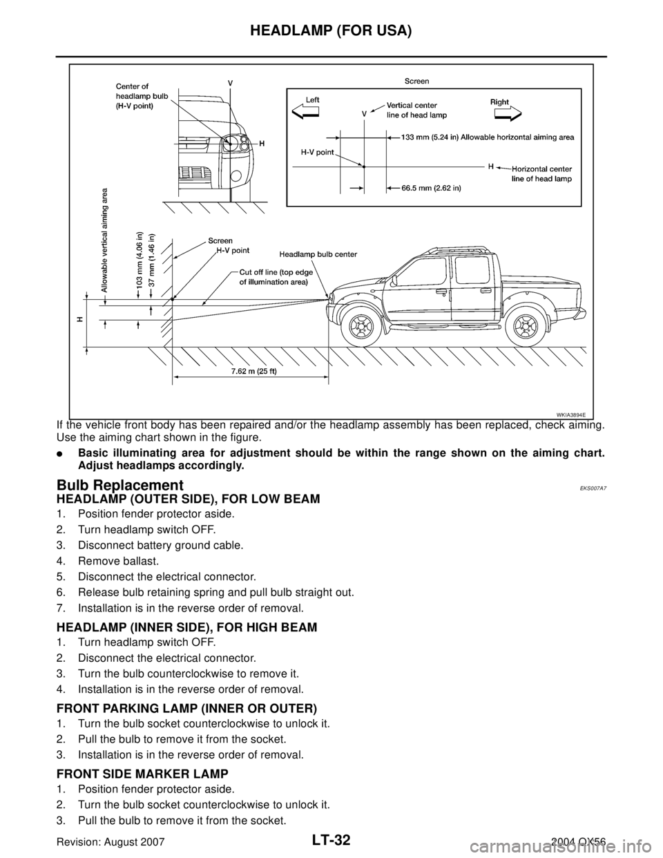 INFINITI QX56 2004  Factory Service Manual LT-32
HEADLAMP (FOR USA)
Revision: August 20072004 QX56
If the vehicle front body has been repaired and/or the headlamp assembly has been replaced, check aiming.
Use the aiming chart shown in the figu