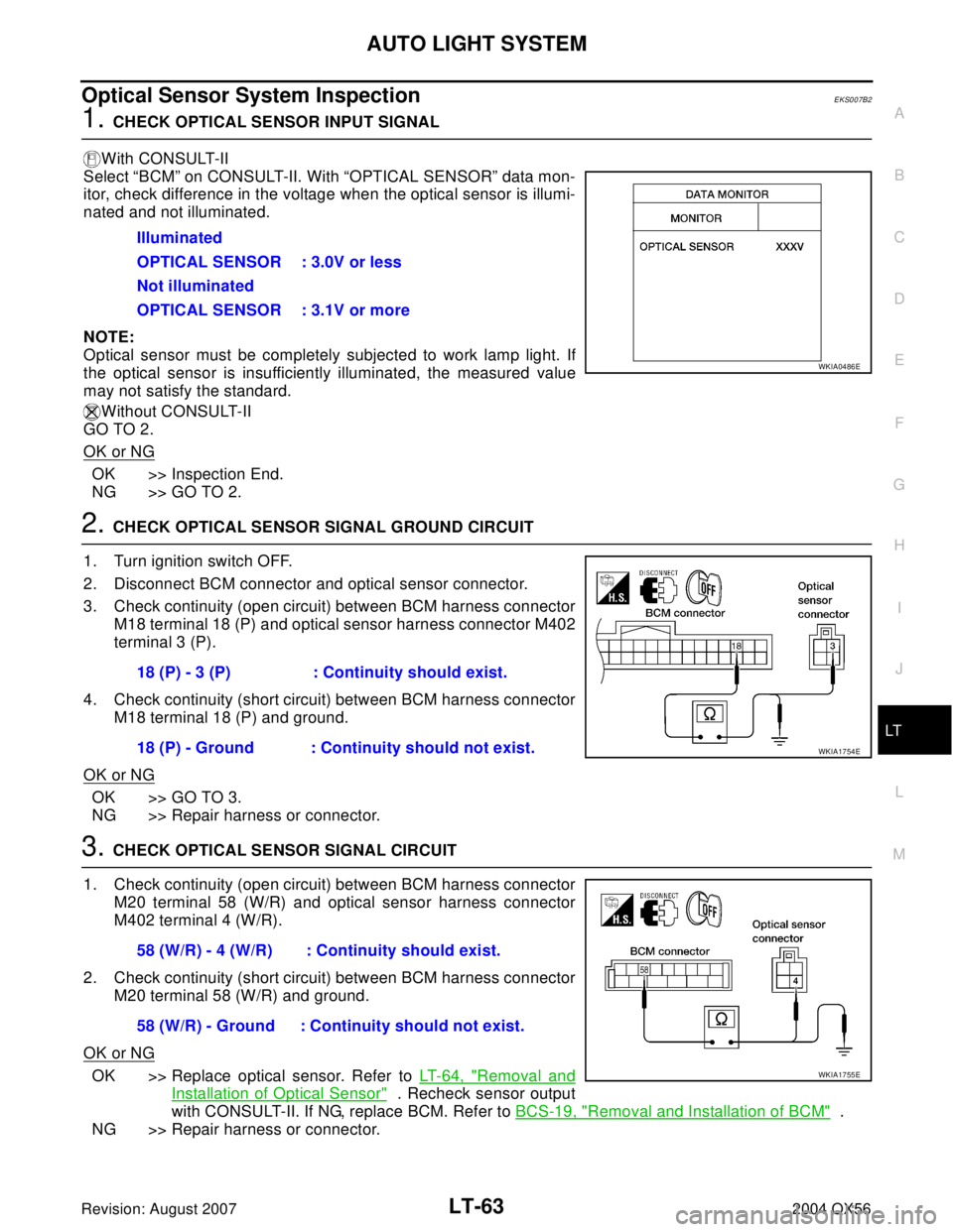 INFINITI QX56 2004  Factory Service Manual AUTO LIGHT SYSTEM
LT-63
C
D
E
F
G
H
I
J
L
MA
B
LT
Revision: August 20072004 QX56
Optical Sensor System InspectionEKS007B2
1. CHECK OPTICAL SENSOR INPUT SIGNAL
With CONSULT-II
Select “BCM” on CONSU