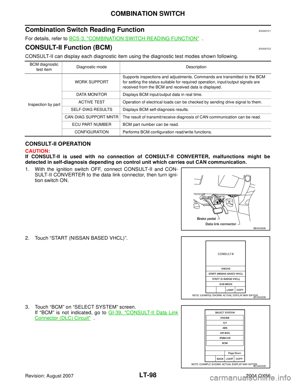 INFINITI QX56 2004 Factory Service Manual LT-98
COMBINATION SWITCH
Revision: August 20072004 QX56
Combination Switch Reading FunctionEKS007C1
For details, refer to BCS-3, "COMBINATION SWITCH READING FUNCTION" .
CONSULT-II Function (BCM)EKS00 INFINITI QX56 2004 Factory Service Manual LT-98
COMBINATION SWITCH
Revision: August 20072004 QX56
Combination Switch Reading FunctionEKS007C1
For details, refer to BCS-3, "COMBINATION SWITCH READING FUNCTION" .
CONSULT-II Function (BCM)EKS00