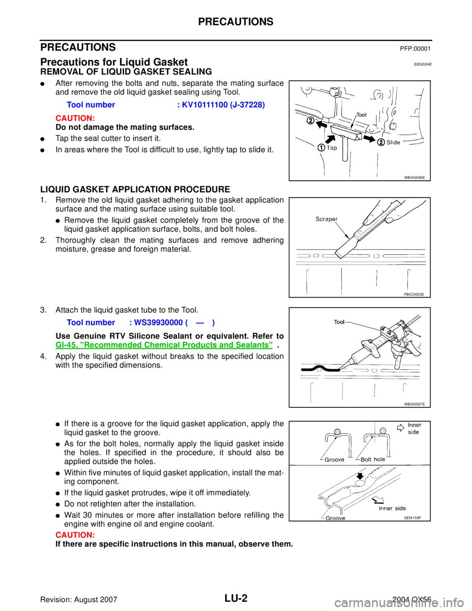 INFINITI QX56 2004  Factory Service Manual LU-2Revision: August 2007
PRECAUTIONS
2004 QX56
PRECAUTIONSPFP:00001
Precautions for Liquid GasketEBS00I4E
REMOVAL OF LIQUID GASKET SEALING
After removing the bolts and nuts, separate the mating surf