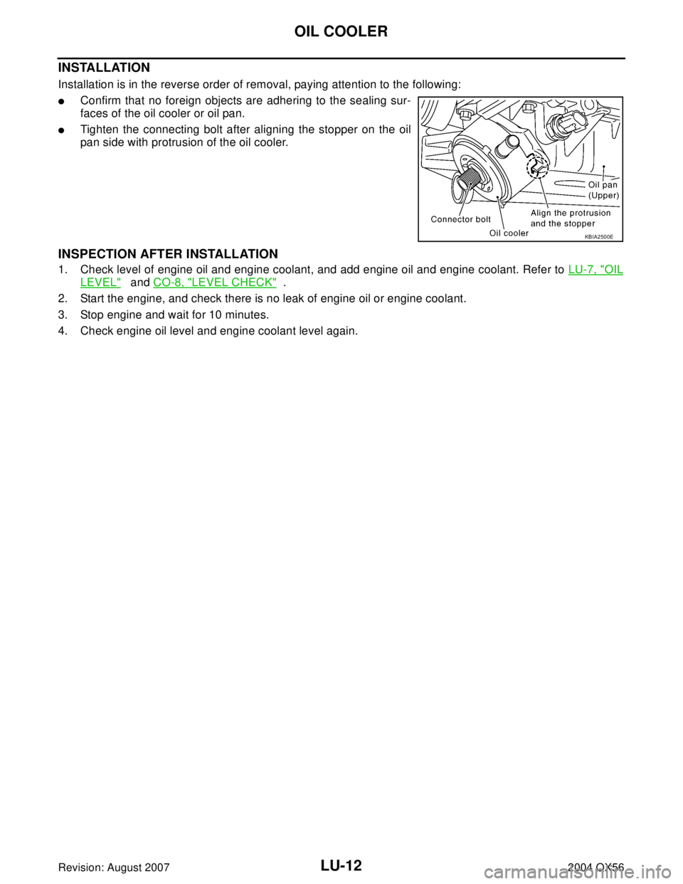 INFINITI QX56 2004  Factory Service Manual LU-12Revision: August 2007
OIL COOLER
2004 QX56
INSTALLATION
Installation is in the reverse order of removal, paying attention to the following:
Confirm that no foreign objects are adhering to the se