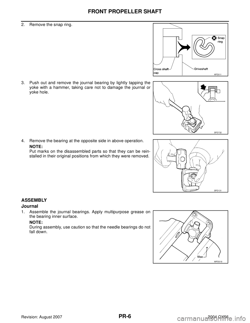 INFINITI QX56 2004  Factory Service Manual PR-6
FRONT PROPELLER SHAFT
Revision: August 20072004 QX56
2. Remove the snap ring.
3. Push out and remove the journal bearing by lightly tapping the
yoke with a hammer, taking care not to damage the j