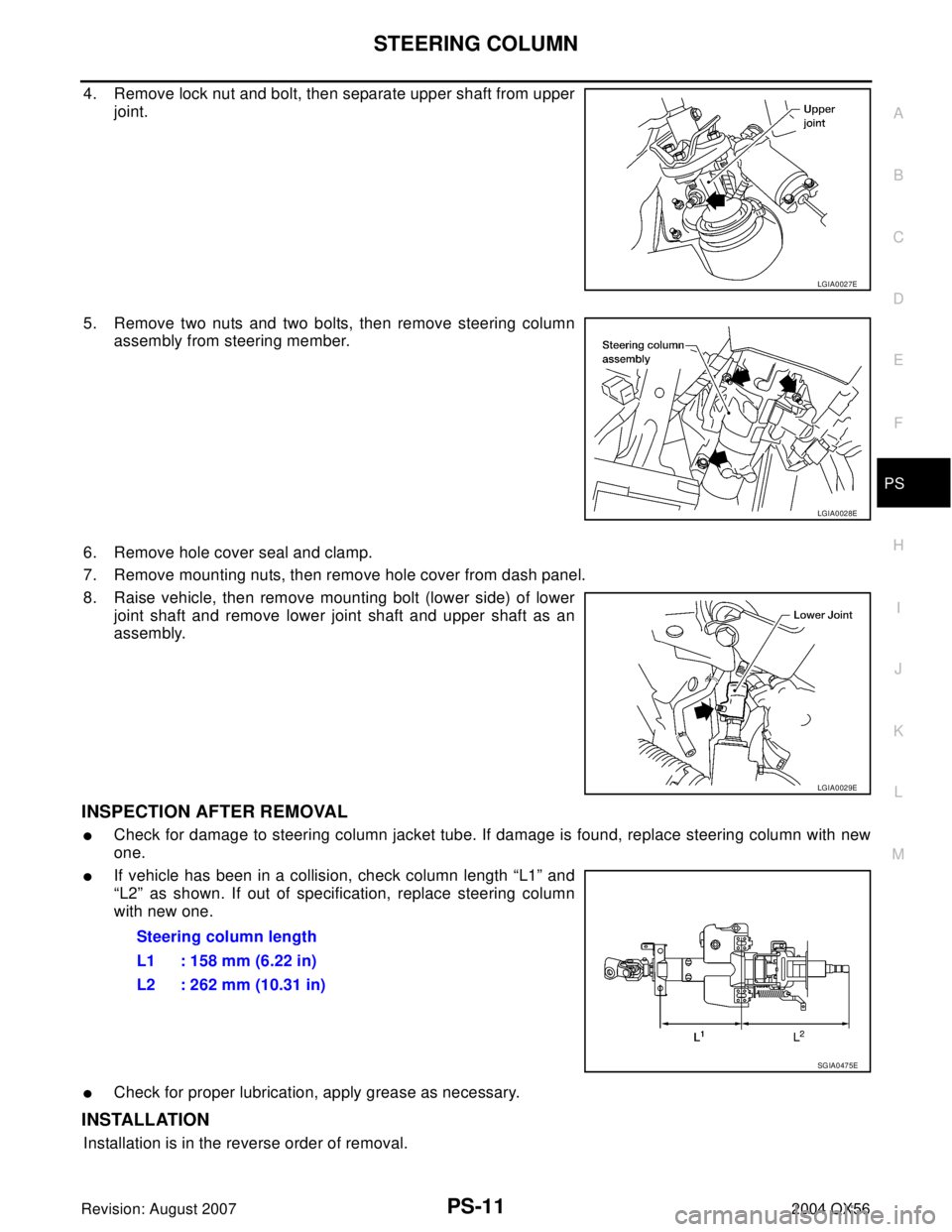 INFINITI QX56 2004  Factory Service Manual STEERING COLUMN
PS-11
C
D
E
F
H
I
J
K
L
MA
B
PS
Revision: August 20072004 QX56
4. Remove lock nut and bolt, then separate upper shaft from upper
joint.
5. Remove two nuts and two bolts, then remove st